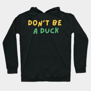 Don't be a duck funny shirt Hoodie